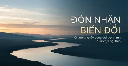 Khi dòng chảy cuộc đời trở thành điểm tựa nội tâm