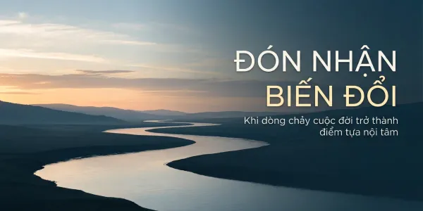 Khi dòng chảy cuộc đời trở thành điểm tựa nội tâm